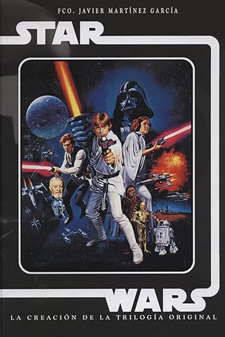 Star Wars. La Creación De La Trilogía Original