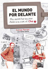 El mundo por delante. Mis aventuras por América con el Che El mundo por delante. Mis aventuras por América con el Che