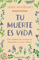 Tu muerte es vida. Una historia de confianza, superación y amor eterno Tu muerte es vida. Una historia de confianza, superación y amor eterno