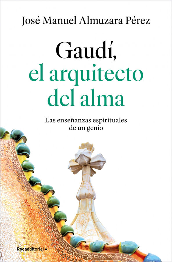 Gaud&iacute;: el arquitecto del alma