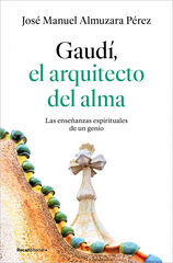 Gaud&iacute;: el arquitecto del alma