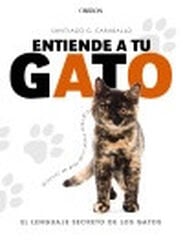 Entiende a tu gato. El lenguaje secreto Entiende a tu gato. El lenguaje secreto