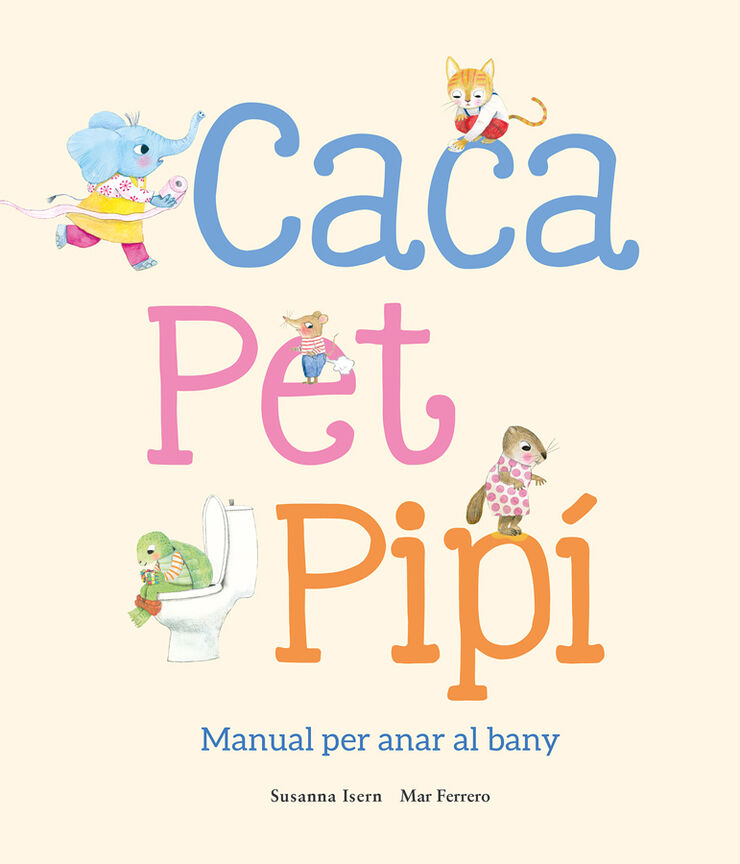 Caca, pet, pipí. Manual per anar al bany