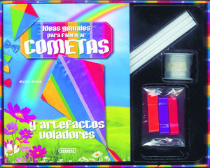 Ideas geniales para fabricar cometas y otros artefactos voladores Ideas geniales para fabricar cometas y otros artefactos voladores