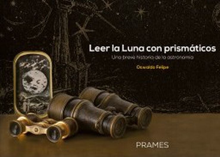 Leer la luna con prism&aacute;ticos. Una breve historia de la astronom&iacute;a