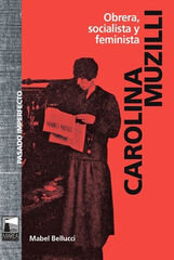 Carolina Muzilli: Obrera, socialista y feminista Carolina Muzilli: Obrera, socialista y feminista