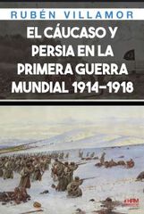 El Cáucaso y Persia durante la Primera Guerra Mundial El Cáucaso y Persia durante la Primera Guerra Mundial