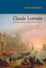 Claude Lorrain. Paisaje ideal y belleza clásica Claude Lorrain. Paisaje ideal y belleza clásica