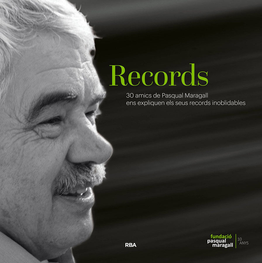 Records. 40 amics de Pasqual Maragall evoquen 40 moments inoblidables