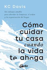 Cómo cuidar tu casa cuando la vida te ahoga Cómo cuidar tu casa cuando la vida te ahoga