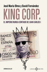King Corp. El imperio nunca contado de Juan Carlos I