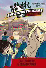 Superjusticieros del Fútbol 5. Objetivo Laruk: la ciudad olvidada