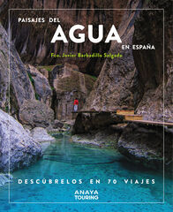 Paisajes del agua en España. Descúbrelos en 70 viajes Paisajes del agua en España. Descúbrelos en 70 viajes
