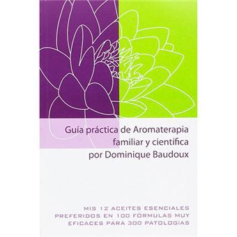 Gu&iacute;a pr&aacute;ctica de Aromaterapia familiar y cient&iacute;fica