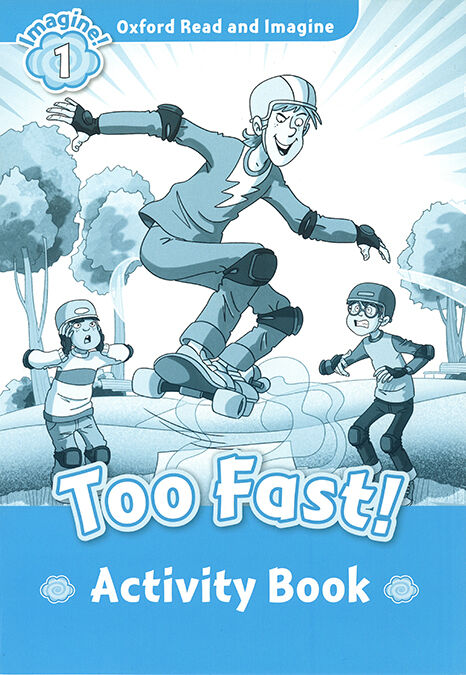 Oxford Read and Imagine 1. Too Fast! Activity Book
