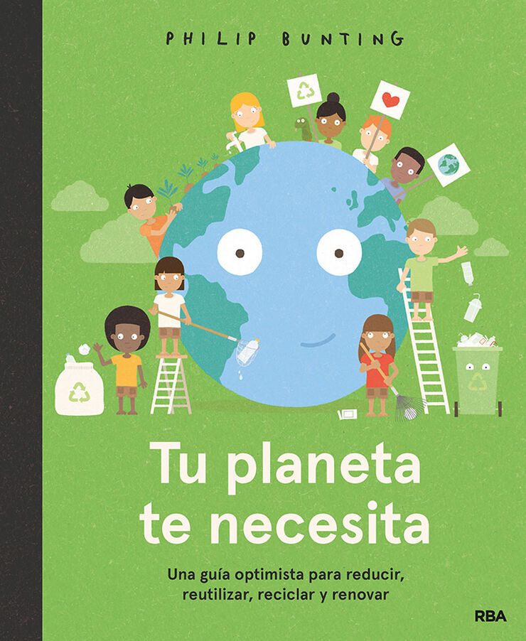 Tu planeta te necesita. Una guía optimista para reducir, reutilizar, reciclar y renovar Tu planeta te necesita. Una guía optimista para reducir, reutilizar, reciclar y renovar