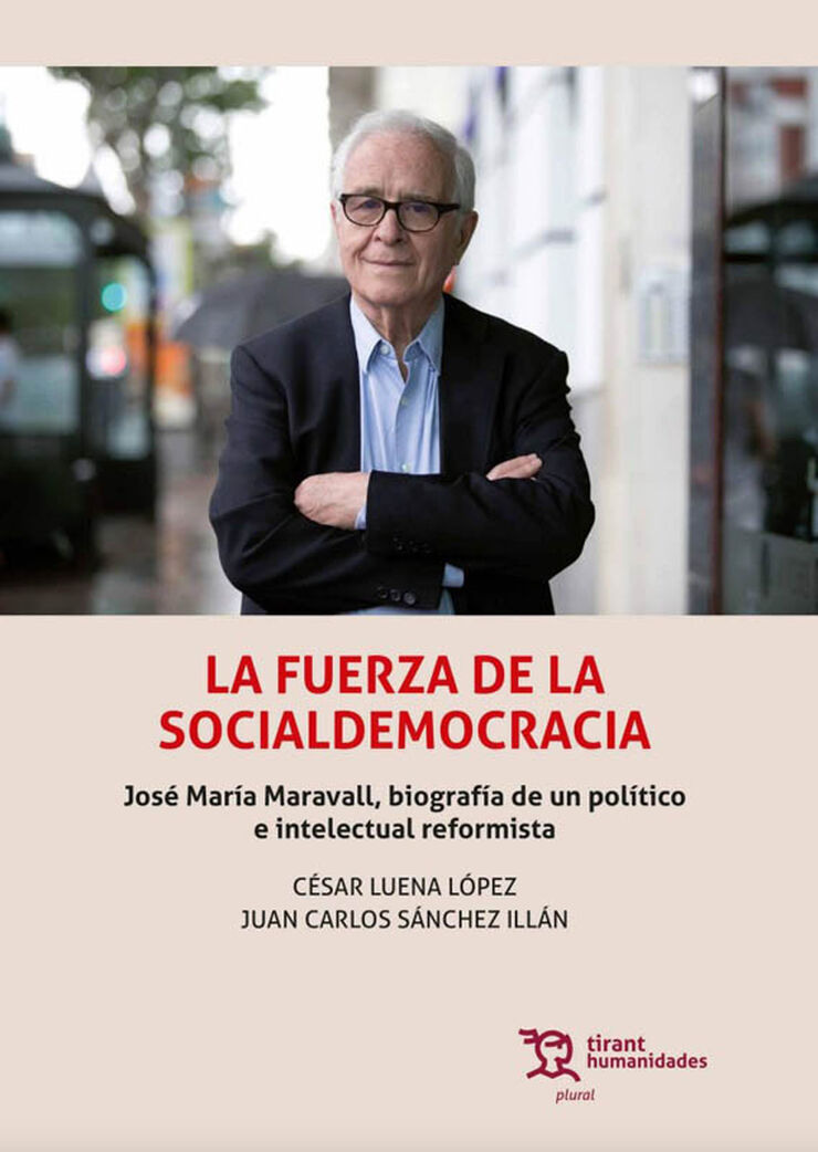 La fuerza de la Socialdemocracia. José María Maravall, biografía de un político e intelectual reformista