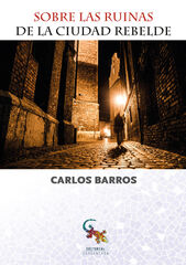 Sobre las ruinas de la ciudad rebelde Sobre las ruinas de la ciudad rebelde