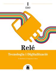 Relé I. Tecnologia I Digitalització I ESO Relé I. Tecnologia I Digitalització I ESO