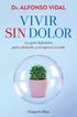 Vivir sin dolor. La guía definitiva para aliviarlo y recuperar tu vida Vivir sin dolor. La guía definitiva para aliviarlo y recuperar tu vida