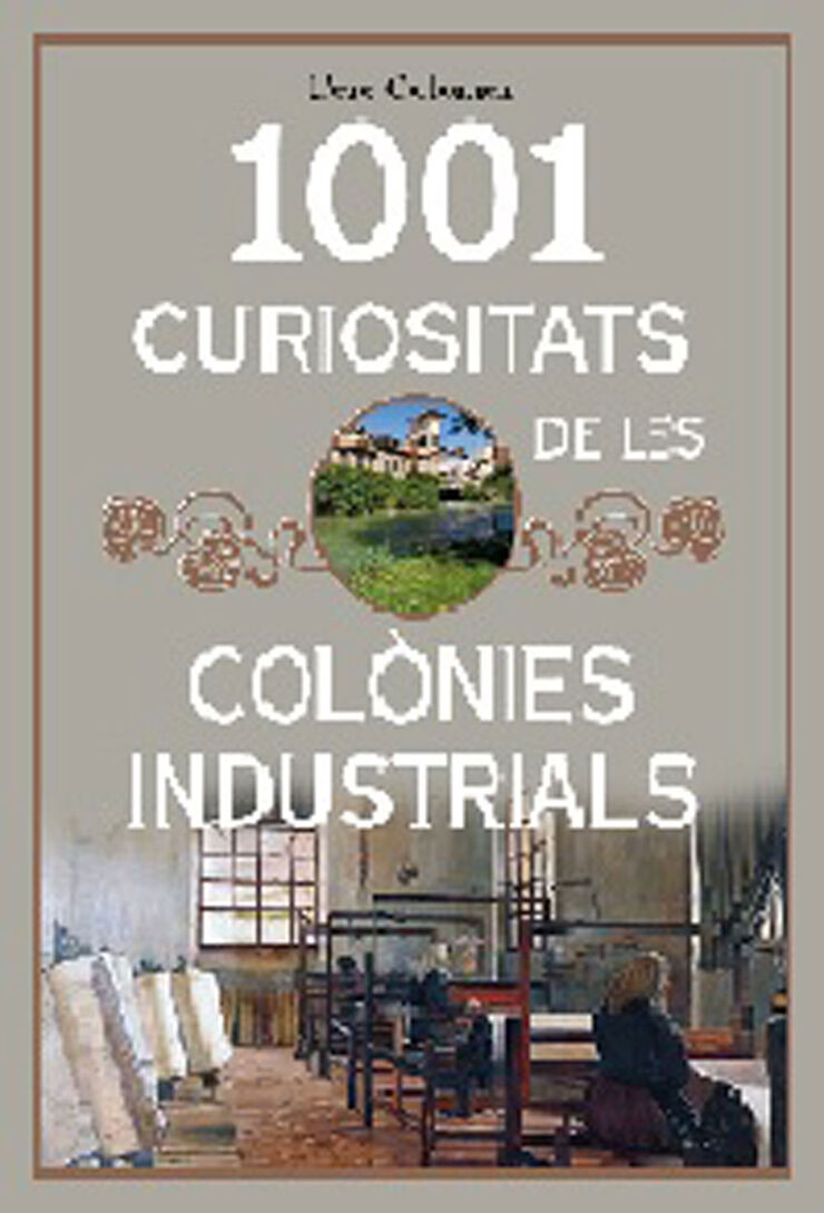 1001 curiositats de les colònies industrials
