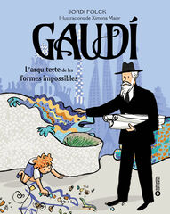 Gaudí. L'arquitecte de les formes impossibles Gaudí. L'arquitecte de les formes impossibles