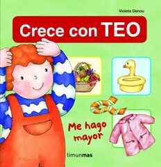 Crece con Teo. Me hago mayor Crece con Teo. Me hago mayor
