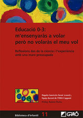 Educació 0-3: m'ensenyaràs a volar però no volaràs el meu vol Educació 0-3: m'ensenyaràs a volar però no volaràs el meu vol