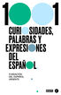 1001 curiosidades palabras y expresiones del español