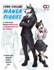 Cómo dibujar manga furries. La guía para crear personajes antropomórficos de fantasía Cómo dibujar manga furries. La guía para crear personajes antropomórficos de fantasía