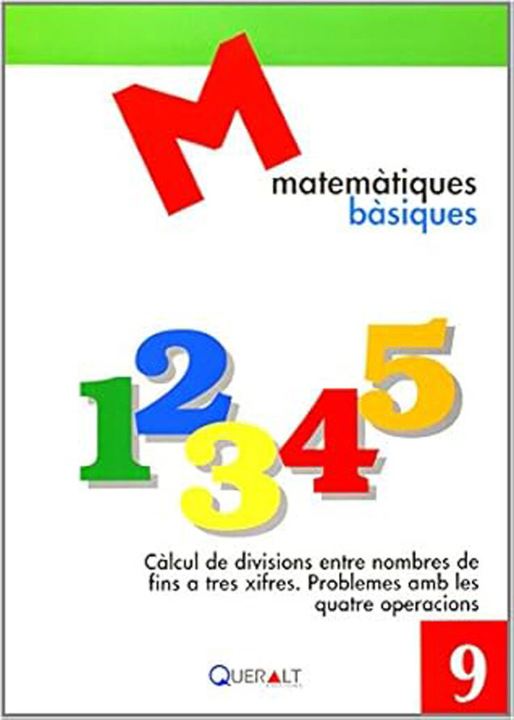 Matematiques Basiques 9.Càlcul De Divisions Entre Nombres De Fins A Tresxifres. Problemes Amb Les Quatre Operacions