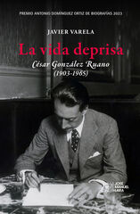 La vida deprisa. César González Ruano (1903-1965) La vida deprisa. César González Ruano (1903-1965)