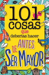 101 cosas que deberías hacer antes de ser mayor 101 cosas que deberías hacer antes de ser mayor