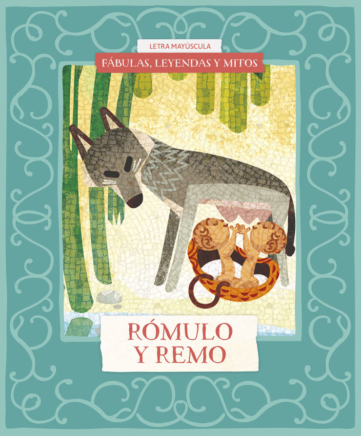 F&aacute;bulas, leyendas y mitos : R&oacute;mulo y Remo