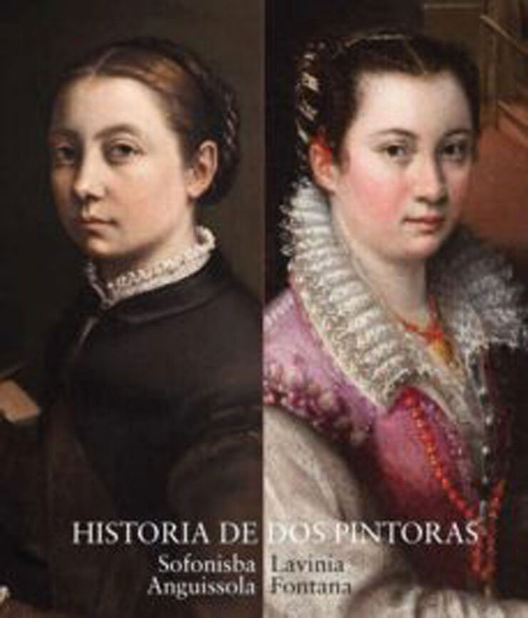 Historia de dos pintoras. Sofonisba Anguissola y Lavinia Fontana