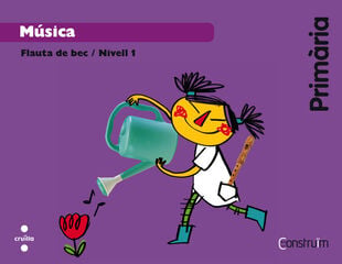 Flauta de Bec   Nivell 1. Prim&agrave;ria. Constru&iuml;m Cru&iuml;lla