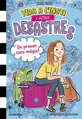 Vida a l'insti i altres desastres 1. Un primer curs màgic! Vida a l'insti i altres desastres 1. Un primer curs màgic!