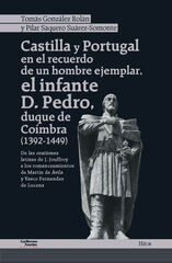 Castilla y Portugal en el recuerdo de un hombre ejemplar, el infante D. Pedro, duque de Coímbra (1392-1449) Castilla y Portugal en el recuerdo de un hombre ejemplar, el infante D. Pedro, duque de Coímbra (1392-1449)