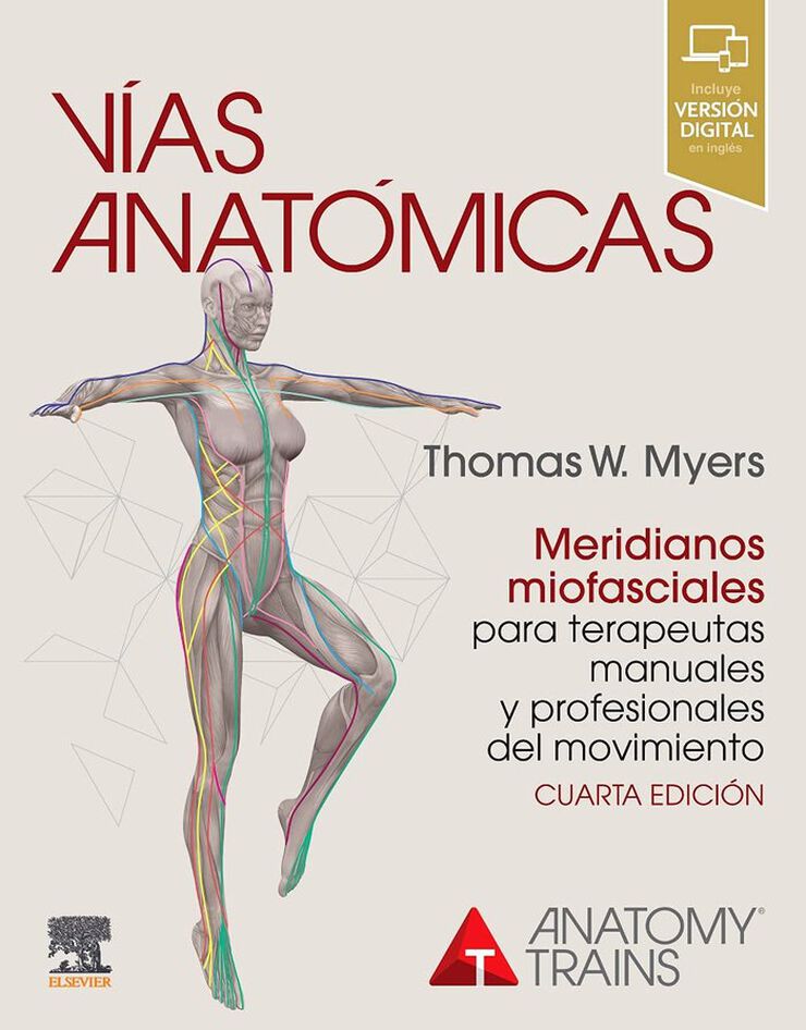 Vías anatómicas. Meridianos miofasciales para terapeutas manuales y profesionales del movimiento, 4.ª Edición