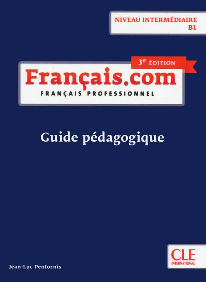 Fran&ccedil;ais.Com Interm&eacute;diare 3Ed Guide P&eacute;dagogique