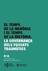 Temps de la memòria i el temps de la història. La governança dels passats traumàtics/El Temps de la memòria i el temps de la història. La governança dels passats traumàtics/El