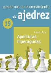 Cuaderno de entrenamiento 19 - Aperturas hiperagudas Cuaderno de entrenamiento 19 - Aperturas hiperagudas
