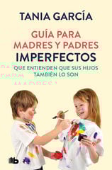 Guía para madres y padres imperfectos que saben que sus hijos también lo son Guía para madres y padres imperfectos que saben que sus hijos también lo son