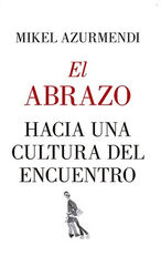 EL ABRAZO. HACIA UNA CULTURA DEL ENCUENT EL ABRAZO. HACIA UNA CULTURA DEL ENCUENT