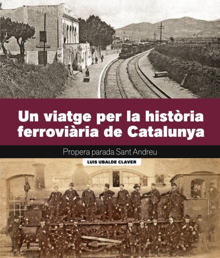 Un viatge per la història ferroviària de Catalunya. Propera parada Sant Andreu