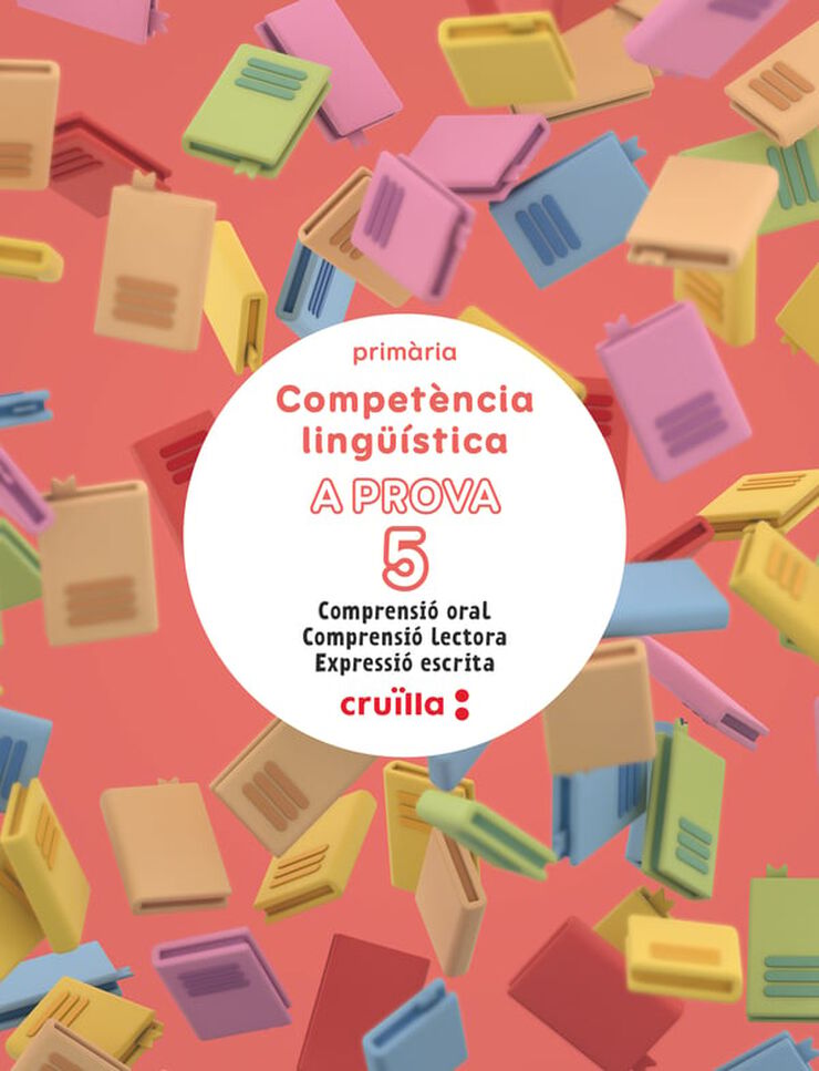 Compet&egrave;ncia ling&uuml;&iacute;stica. A prova 5. Comprensi&oacute; oral. Comprensi&oacute; lectora. Expressi&oacute; escrita. 5 Prim&agrave;ria