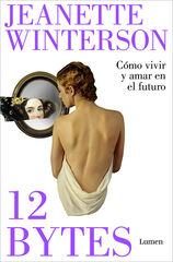 12 bytes. Cómo vivir y amar en el futuro 12 bytes. Cómo vivir y amar en el futuro