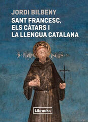 Sant Francesc, els càtars i la llengua catalana Sant Francesc, els càtars i la llengua catalana