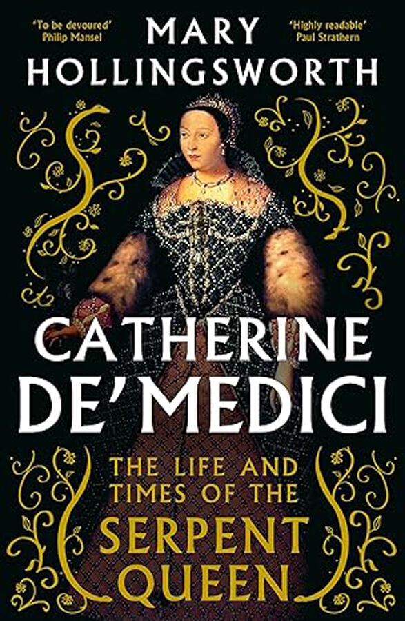 Catherine de' Medici: The Life and Times of the Serpent Queen