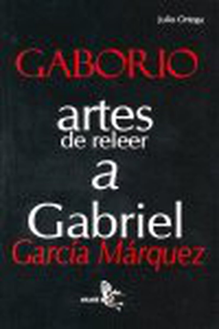 Gaborio.Artes de releer a Gabriel García Márquez